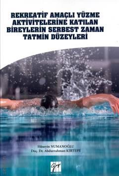 Rekreatif Amaçlı Yüzme Aktivitelerine Katılan Bireylerin Serbest Zaman Tatmin Düzeyleri Hüseyin Numanoğlu, Abdurrahman Kırtepe