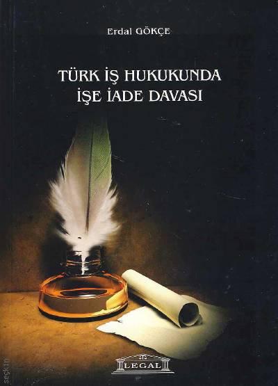 Türk İş Hukukunda İşe İade Davası Erdal Gökçe  - Kitap