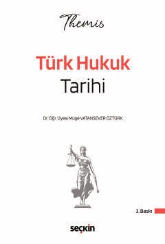 THEMIS – Türk Hukuk Tarihi Konu Kitabı Dr. Öğr. Üyesi Müge Vatansever Öztürk  - Kitap