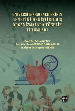 
Üniversite Öğrencilerinin Genetiği Değiştirilmiş Organizmalara Yönelik Tutumları Erkan Oktay, Enzel Özgenç Osmanoğlu, Ayşenur Demir