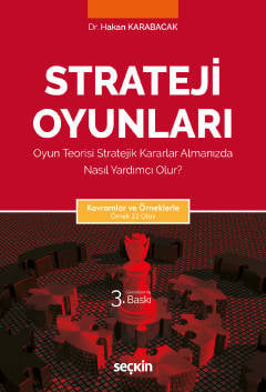 Kavramlar ve Örneklerle Strateji Oyunları Oyun Teorisi Stratejik Kararlar Almanızda Nasıl Yardımcı Olur?  Dr. Hakan Karabacak  - Kitap