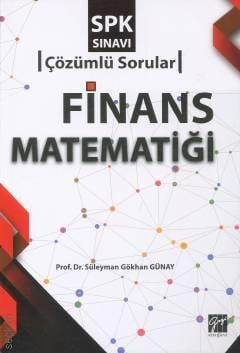 SPK Sınavı Finans Matematiği Çözümlü Sorular Prof. Dr. Süleyman Gökhan Günay  - Kitap