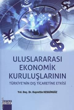Uluslararası Ekonomik Kuruluşlarının Türkiye'nin Dış Ticaretine Etkisi Yrd. Doç. Dr. Hayrettin Keskingöz  - Kitap