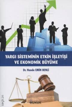 Yargı Sisteminin Etkin İşleyişi ve Ekonomik Büyüme Dr. Hande Emin Benli  - Kitap