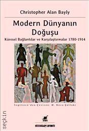 Modern Dünyanın Doğuşu Küresel Bağlantılar ve Karşılaştırmalar 1780–1914 C. A. Bayly  - Kitap