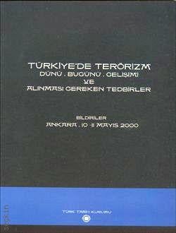 Türkiye'de Terörizm Dünü, Bugünü, Gelişimi ve Alınması Gereken Tedbirler Yazar Belirtilmemiş