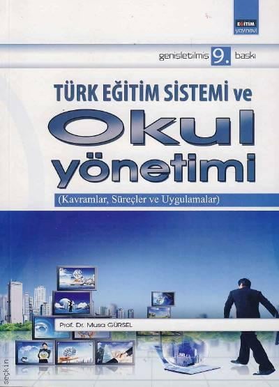 Türk Eğitim Sistemi ve Okul Yönetimi Kavramlar, Süreçler ve Uygulamalar) Prof. Dr. Musa Gürsel  - Kitap