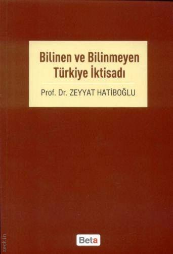 Bilinen ve Bilinmeyen Türkiye İktisadı Prof. Dr. Zeyyat Hatiboğlu  - Kitap