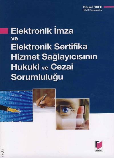 Elektronik İmza ve Elektronik Sertifika Hizmet Sağlayıcısının Hukuki ve Cezai Sorumluluğu Gürsel Orer  - Kitap