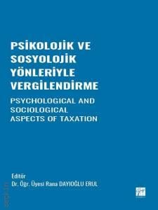 Psikolojik ve Sosyolojik Yönleriyle Vergilendirme Psycholohical and Sociological Aspects Of Taxation Dr. Öğr. Üyesi Rana Dayıoğlu Erul  - Kitap