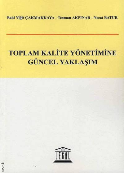 Toplam Kalite Yönetimine Güncel Yaklaşım Baki Yiğit Çakmakkaya, Teoman Akpınar, Necat Batur  - Kitap