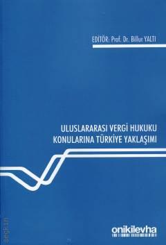 Uluslarası Vergi Hukuku Konularına Türkiye Yaklaşımı Prof. Dr. Billur Yaltı  - Kitap