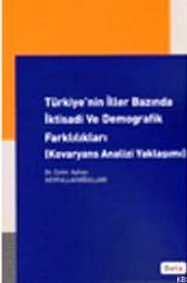 Türkiye'nin İller Bazında İktisadi ve Demografik Farklılıkları (Kovaryans Analizi Yaklaşımı) Çetin Ayhan Seyfullahoğulları  - Kitap