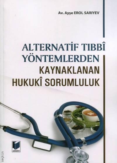 Alternatif Tıbbi Yöntemlerden Kaynaklanan Hukuki Sorumluluk Ayşe Erol Sarıyev