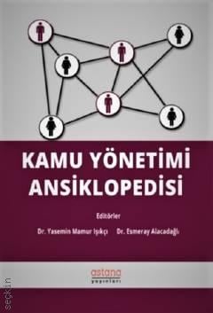 Kamu Yönetimi Ansiklopedisi Dr. Esmeray Alacadağlı, Dr. Yasemin Mamur Işıkçı  - Kitap