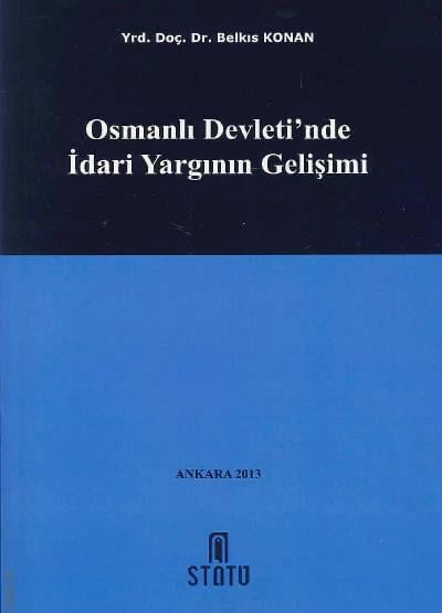 Osmanlı Devletinde İdari Yargının Gelişimi Yrd. Doç. Dr. Belkıs Konan  - Kitap