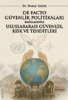 De Facto Güvenlik Politikaları Bağlamında Uluslararası Güvenlik, Risk ve Tehditleri