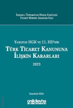 Yargıtay HGK ve 11. HD'nin Türk Ticaret Kanununa İlişkin Kararları (2023) Prof. Dr. Abuzer Kendigelen, Arş. Gör. Dr. Numan Sabit Sönmez, Arş. Gör. Dr. F. Pelin Tokcan, Arş. Gör. Demet Özdoğan Erdin, Arş. Gör. Şule Karaca, Ar  - Kitap