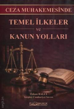Ceza Muhakemesinde Temel İlkeler ve Kanun Yolları Özkan Balcı  - Kitap