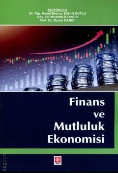 Finans ve Mutluluk Ekonomisi Dr. Öğr. Üyesi Şeyma Şahin Kutlu, Doç. Dr. Mustafa Kevser, Prof. Dr. Burak Darıcı  - Kitap