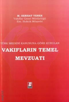 Türk Medeni Kanuna Göre Kurulan Vakıfların Temel Mevzuatı M. Serhat Yener  - Kitap