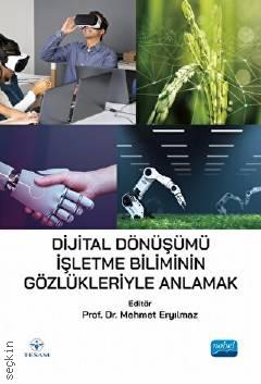 Dijital Dönüşümü İşletme Biliminin Gözlükleriyle Anlamak Prof. Dr. Mehmet Eryılmaz  - Kitap