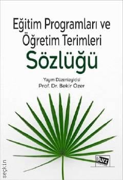 Eğitim Programları ve Öğretim Terimleri Sözlüğü Prof. Dr. Bekir Özer  - Kitap