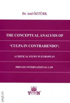 The Conceptual Analysis Of 'Culpa in Contrahendo' A Critical Study in European Private International Law Dr. Anıl Öztürk  - Kitap