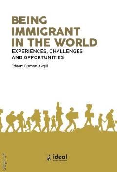 Being Immigrant in the World: Experiences Challenges and Opportunities Osman Akgül  - Kitap