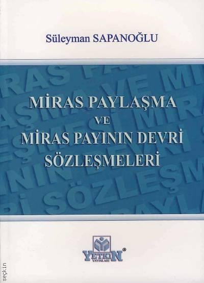Miras Paylaşma ve Miras Payının Devri Sözleşmeleri Süleyman Sapanoğlu  - Kitap