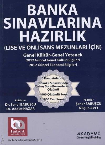 Banka Sınavlarına Hazırlık (Lise ve Önlisans Mezunları İçin) Dr. Şenol Babuşcu, Dr. Adalet Hazar  - Kitap