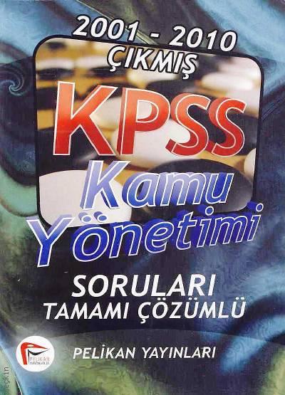 2001 – 2010 Çıkmış KPSS Kamu Yönetimi Soruları (Tamamı Çözümlü) Yazar Belirtilmemiş  - Kitap