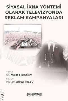 Siyasal İkna Yöntemi Olarak Televizyonda Reklam Kampanyaları Dr. Murat Erdoğan  - Kitap