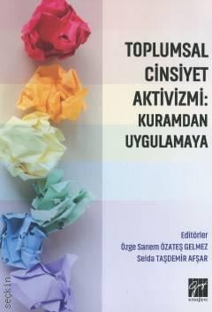 Toplumsal Cinsiyet Aktivizmi Kuramdan Uygulamaya Özge Sanem Özateş Gelmez, Selda Taşdemir Afşar  - Kitap