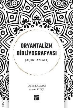 Oryantalizm Bibliyografyası (Açıklamalı) Dr. İsa Kalaycı, Ahmet Kuşçi  - Kitap