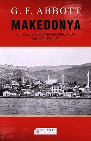 Makedonya Yüzyılın Başında Balkanlarda Tarihsel Bir Gezi G. F. Abbott  - Kitap