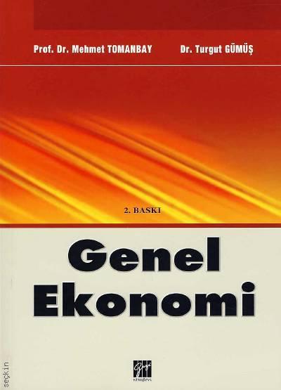 Genel Ekonomi Prof. Dr. Mehmet Tomanbay, Dr. Turgut Gümüş  - Kitap