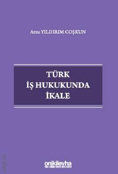 Türk İş Hukukunda İkale Arzu Yıldırım Coşkun  - Kitap