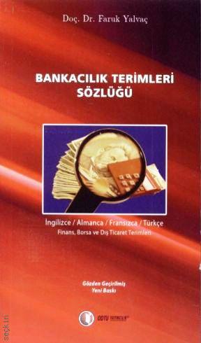 Bankacılık Terimleri Sözlüğü İngilizce / Almanca / Fransızca / Türkçe Finans, Borsa ve Dış Ticaret Terimlari Doç. Dr. Faruk Yalvaç  - Kitap