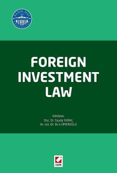 Foreign Investment Law Doç. Dr. B. Ceyda Süral Efeçınar, Dr. Ekin Hacıbekiroğlu Ömeroğlu  - Kitap