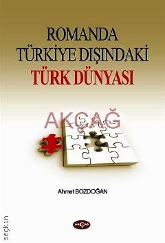 Romanda Türkiye Dışındaki Türk Dünyası Ahmet Bozdoğan  - Kitap