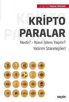 Kripto Paralar Nedir – Nasıl İşlem Yapılır Yatırım Staretejileri Dr. Öğr. Üyesi Beyhan Yaslıdağ  - Kitap