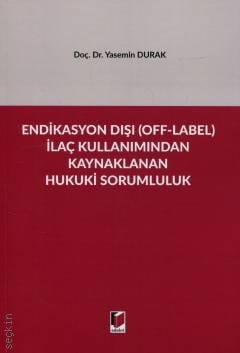 Endikasyon Dışı (Off–Label) İlaç Kullanımından Kaynaklanan Hukuki Sorumluluk