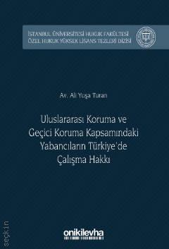 Uluslararası Koruma ve Geçici Koruma Kapsamındaki Yabancıların Türkiye'de Çalışma Hakkı Ali Yuşa Turan