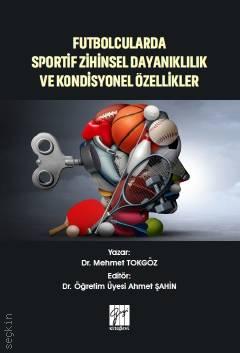 Futbolcularda Sportif Zihinsel Dayanıklılık ve Kondisyonel Özellikler Mehmet Tokgöz