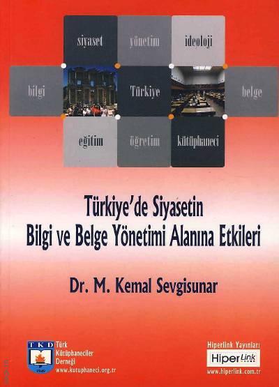 Türkiye'de Siyasetin Bilgi ve Belge Yönetimi Alanına Etkileri Dr. M. Kemal Sevgisunar  - Kitap