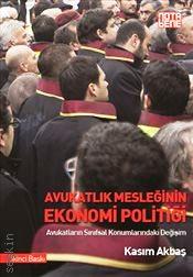 Avukatlık Mesleğinin Ekonomi Politiği Avukatların Sınıfsal Konumlarındaki Değişim: İstanbul Örneği Kasım Akbaş  - Kitap