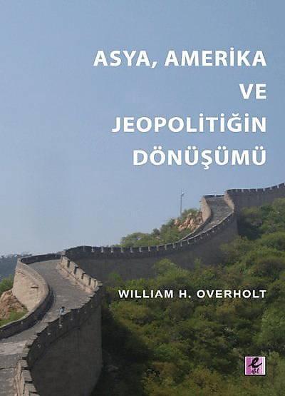 Asya, Amerika ve Jeopolitiğin Dönüşümü William H. Overholt  - Kitap