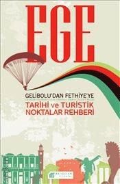 Ege : Gelibolu'dan Fethiye'ye Tarihi ve Turistik Noktalar Rehberi Kolektif  - Kitap