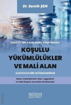 Türkiye'nin Kamu Borç Yönetiminde  Koşullu Yükümlülükler ve Mali Alan Açısından Bir Değerlendirme Dr. Semih Şen  - Kitap